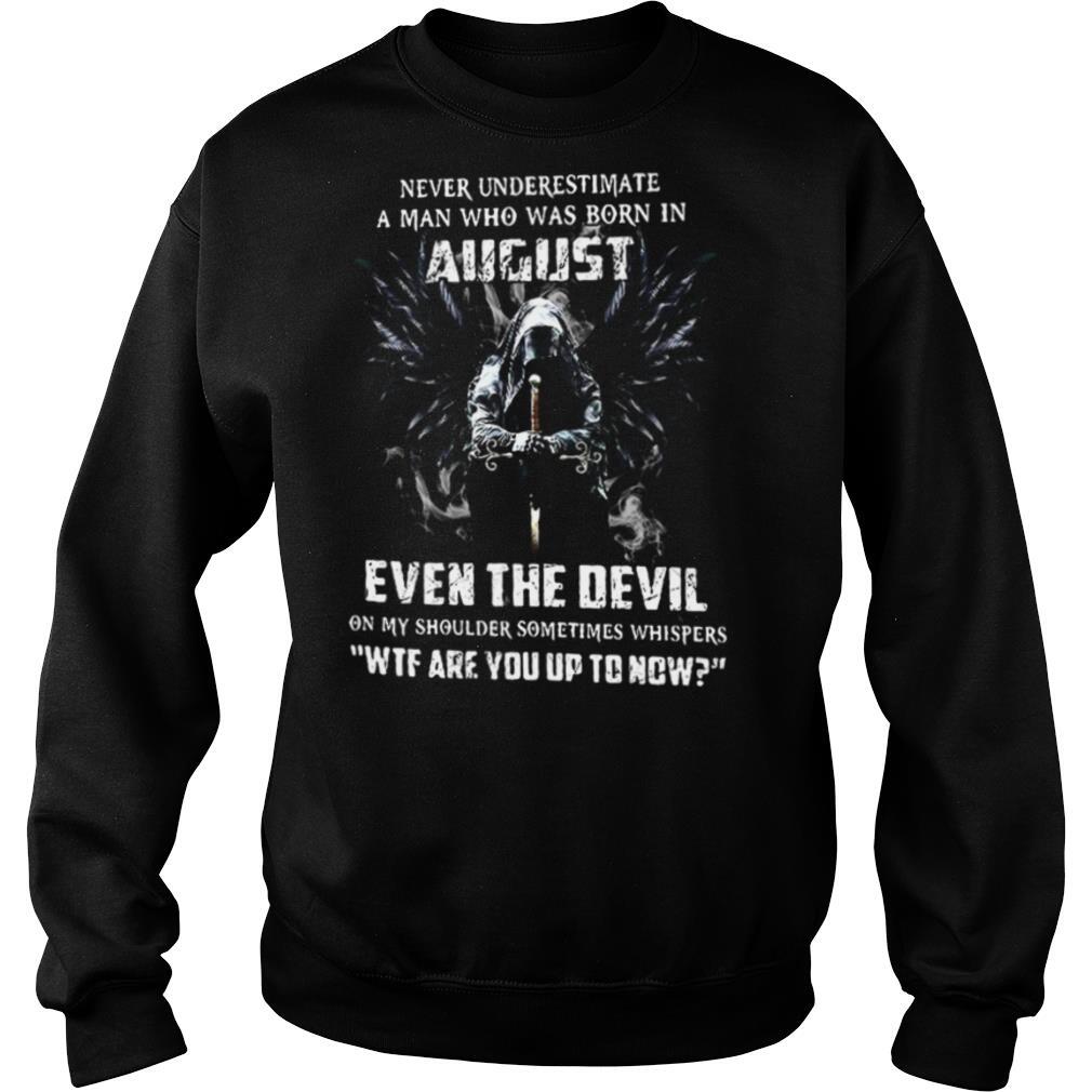 Never Underestimate A Man Who Was Born In August Even The Devil shirt