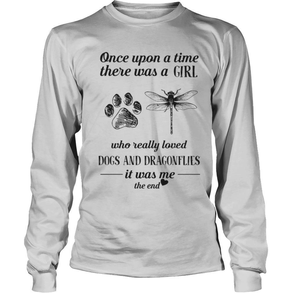 Once Upon A Time There Was A Girl Who Really Loved Dogs and Dragonflies It Was Me The End shirt