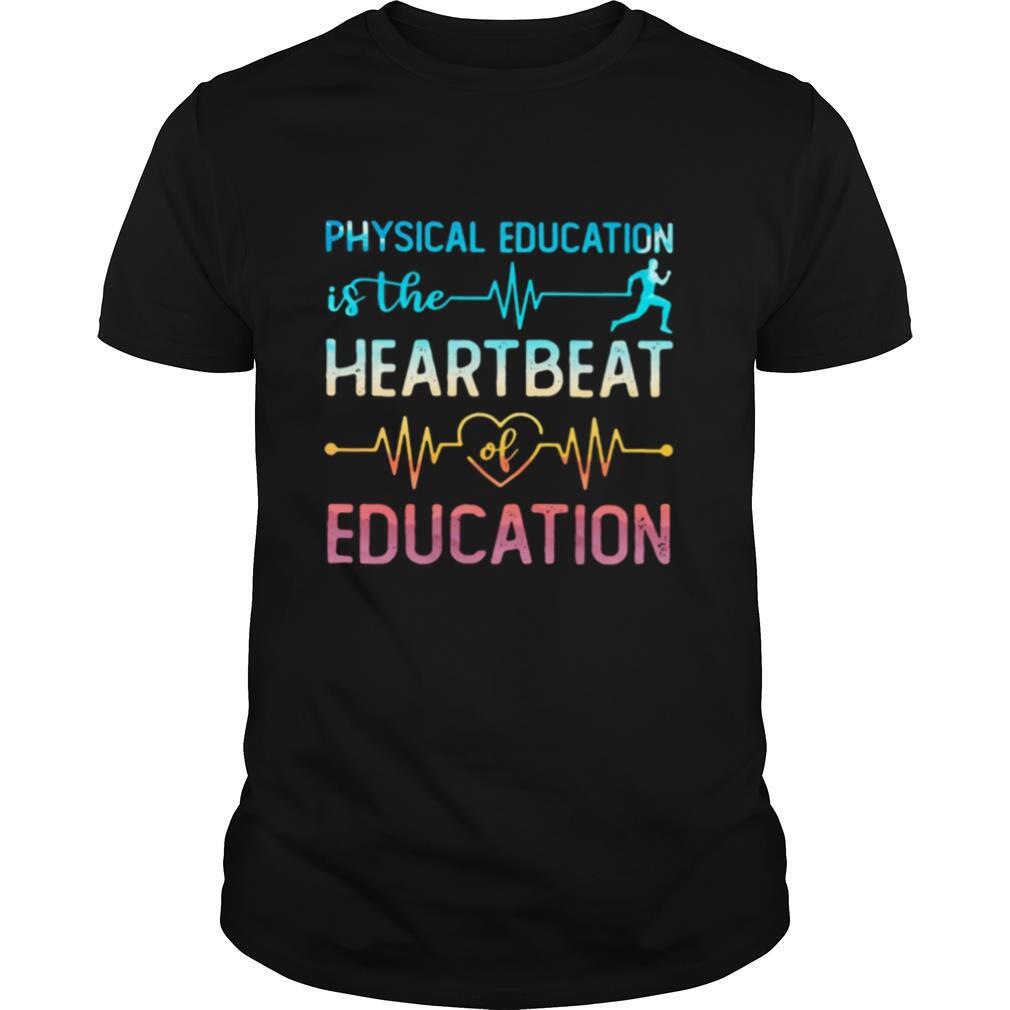Physical education is the beat run heart beat of education shirt