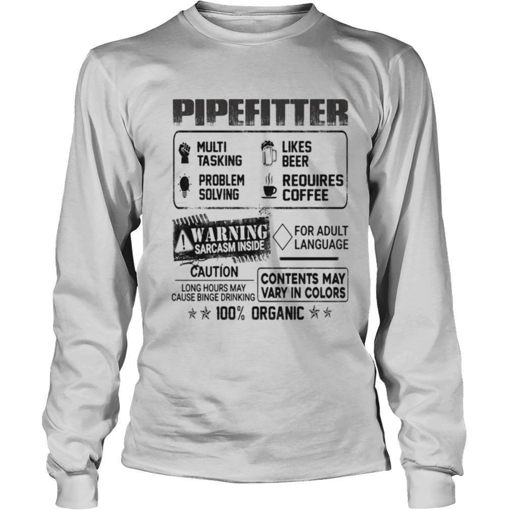 Pipefitter warning sarcasm inside caution contents may vary in color 100 percent organic shirt