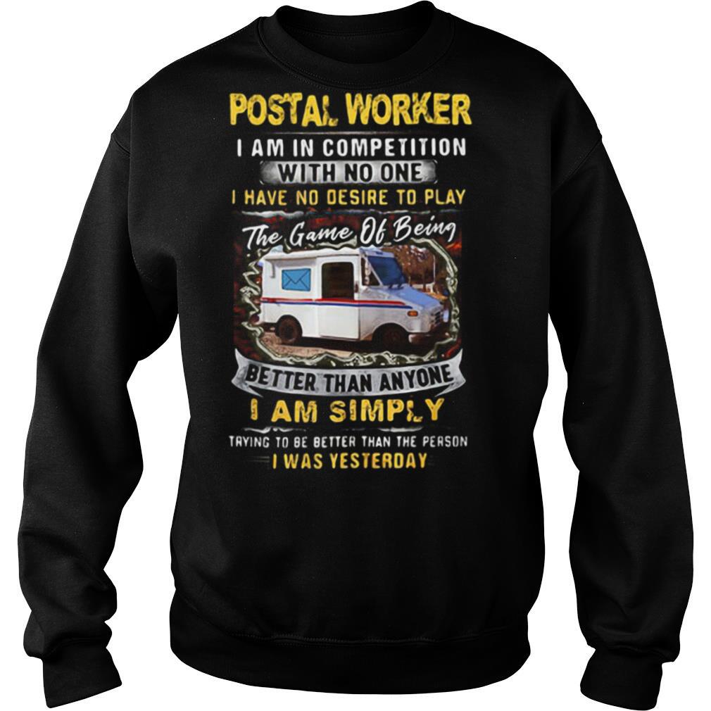 Postal Worker I Am In Competition With No One Better Than Anyone I Am Simply I Was Yesterday Car shirt