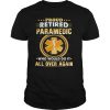 Proud retired paramedic who would do it all over again shirt