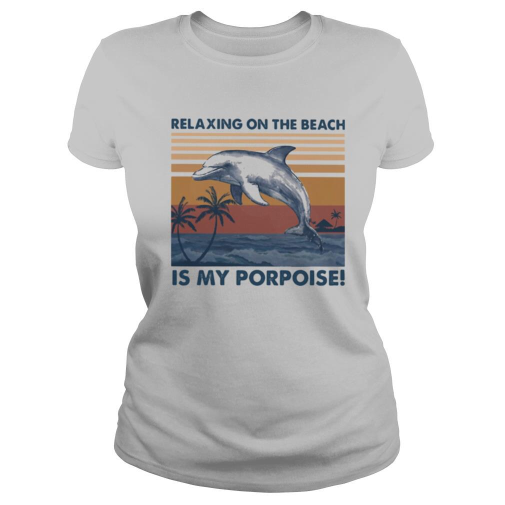 Relaxing on the beach is my porpoise vintage retro shirt