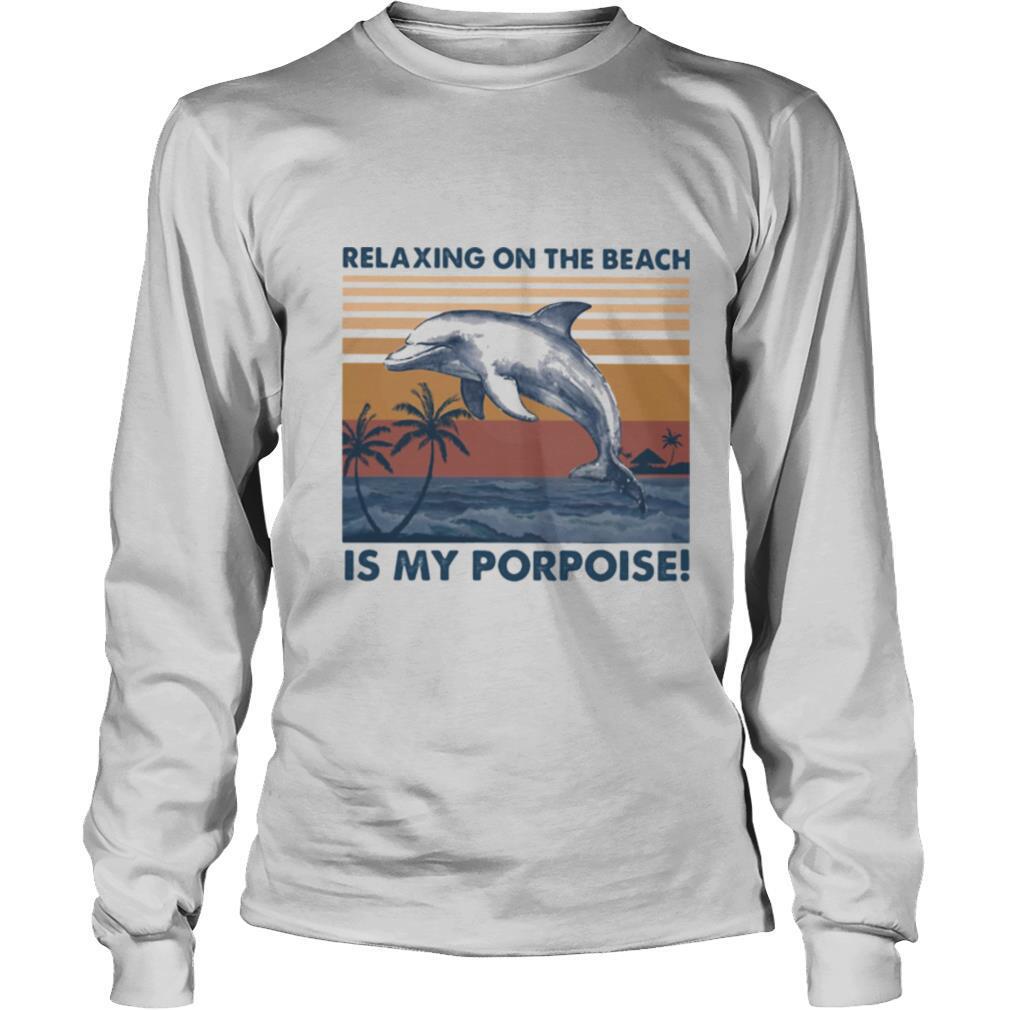 Relaxing on the beach is my porpoise vintage retro shirt