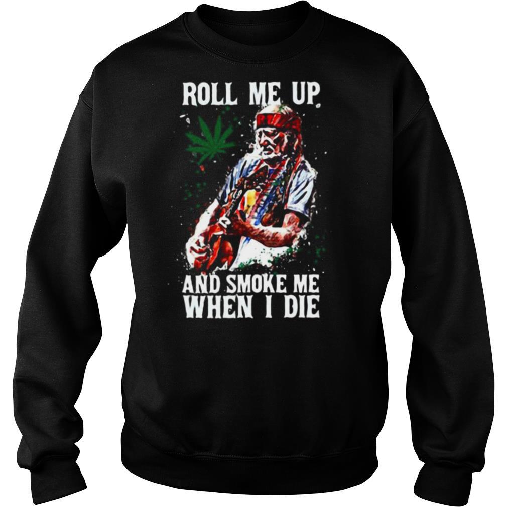 Roll me up and smoke me When I die Cannas shirt