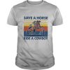 Save a horse ride a cowboy vintage retro shirt