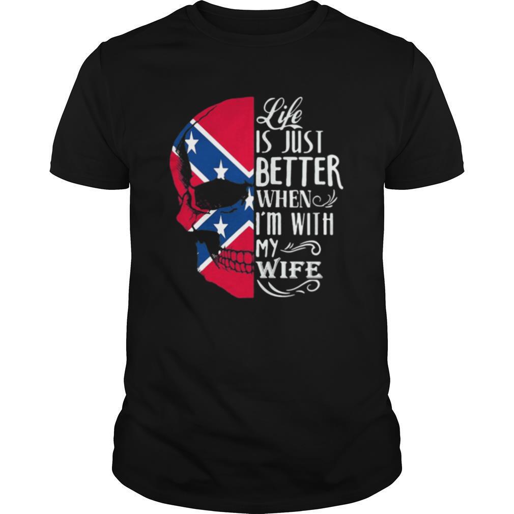 Skull life is just better when i’m with my wife shirt