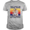 Sloth that’s what i do i drink coffee i hate people and i know things vintage retro shirt