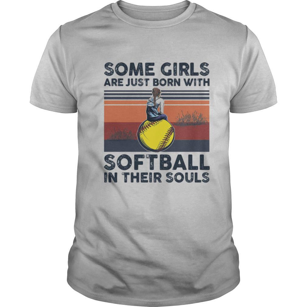 Some Girls Are Just Born With Softball In Their Souls Vintage Retro shirt