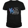Stitch Admit It Life Would Be Boring Without Me shirt