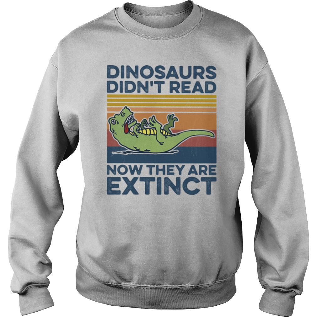 T Rex dinosaurs didn’t read now they are extinct vintage retro shirt