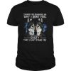 Thanks for remiding me why I don’t feel cuity that I can’t stand you dog shirt
