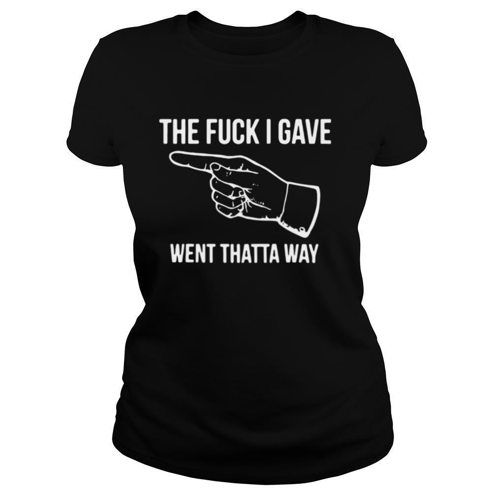 The Fuck I Gave Went Thata Way shirt