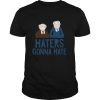 The Muppets Haters Gonna Hate shirt