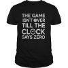 The game isn’t over till the clock says zero basketball shirt