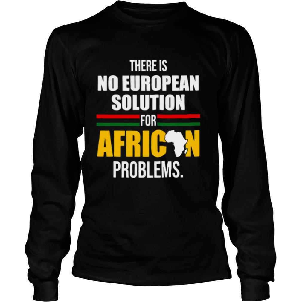 There Is No European Solution For African Problems shirt