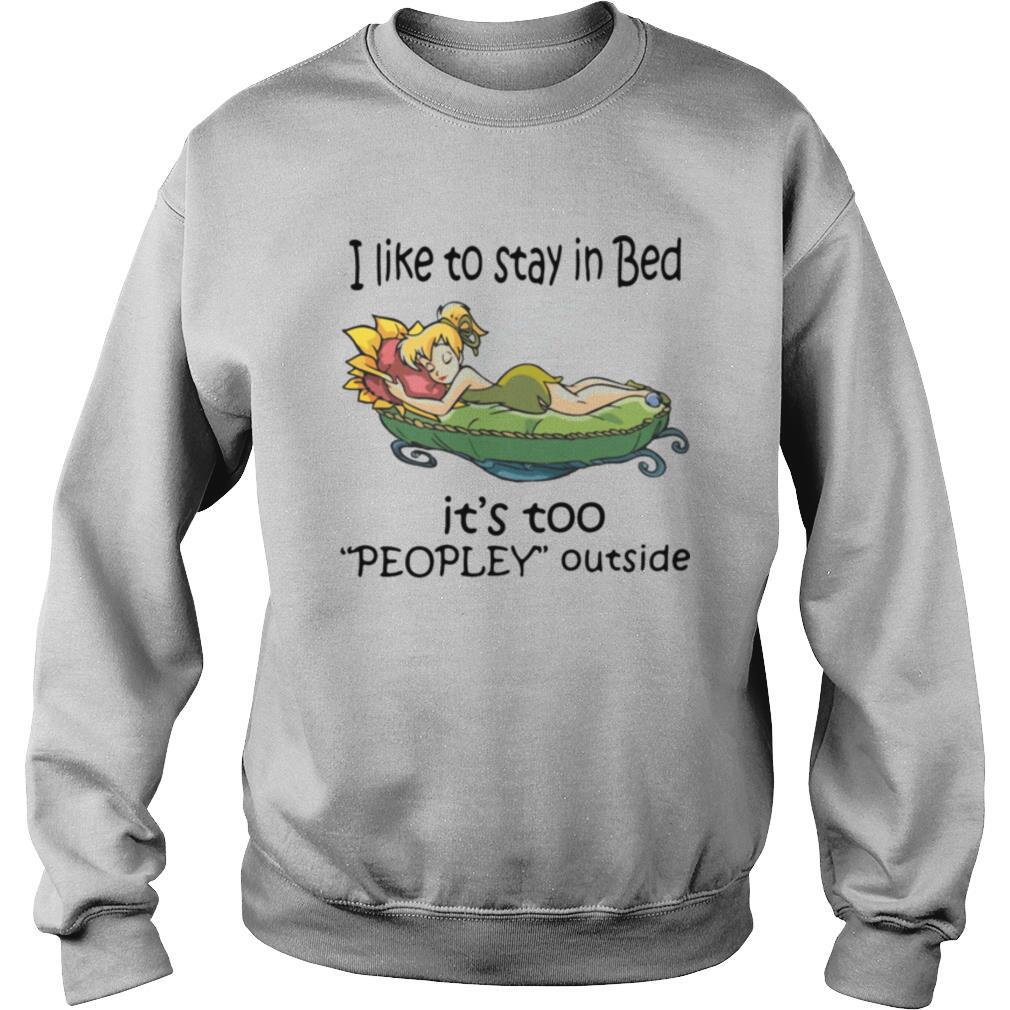 Tinkerbell i like to stay in bed it’s too peopley outside shirt