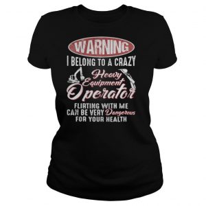 Waring I belong to a crazy heavy equipment Operator shirt