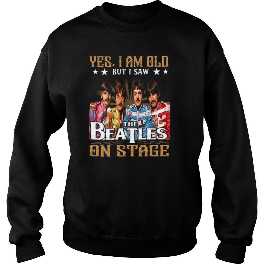 Yes I am old but I saw The Beatles on Stage shirt