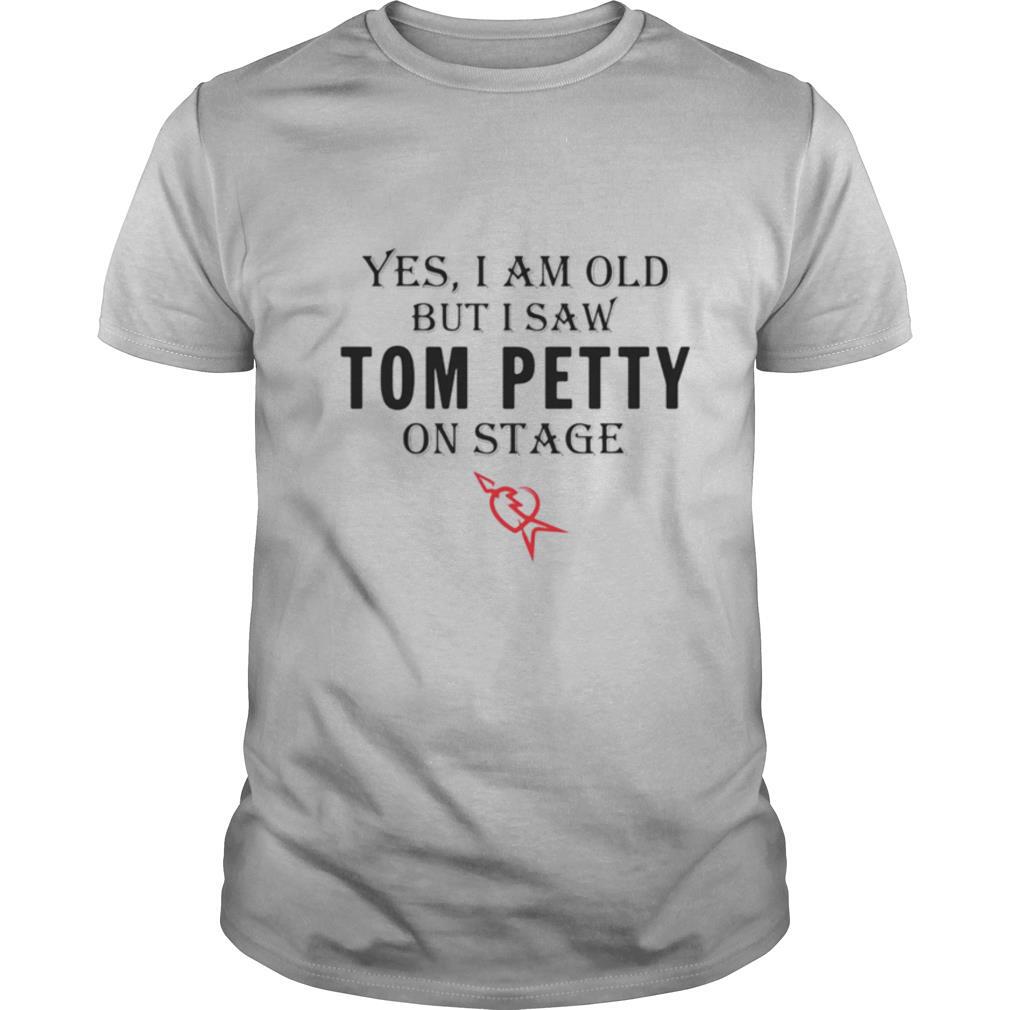 Yes I am old but I saw Tom Petty on stage shirt