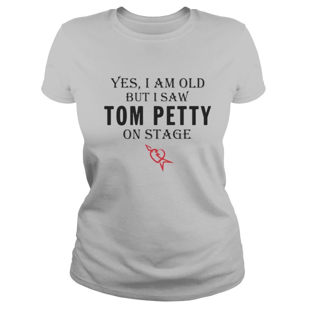 Yes I am old but I saw Tom Petty on stage shirt