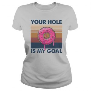 Your hole is my goal vintage retro shirt