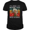 Y’ All Mothaf Ckas Need Science Vintage Retro shirt
