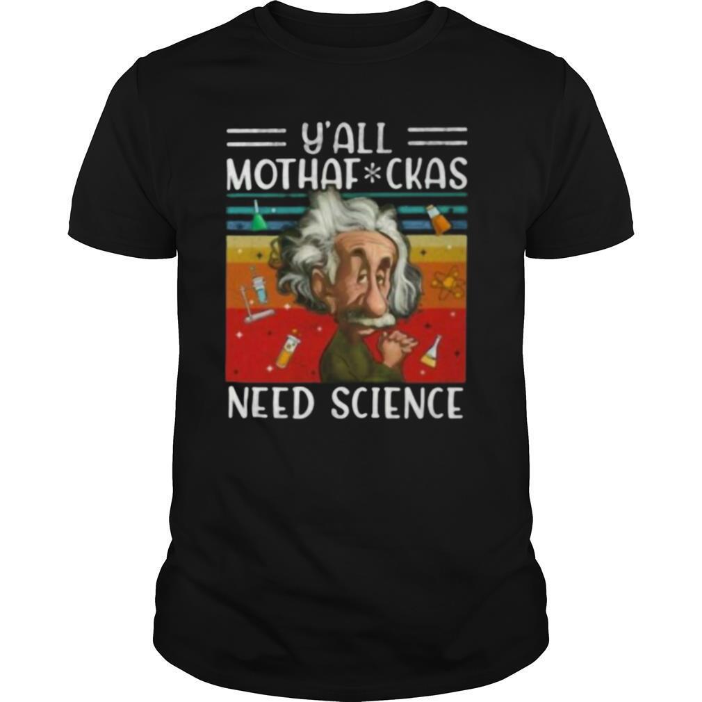 Y’ All Mothaf Ckas Need Science Vintage Retro shirt