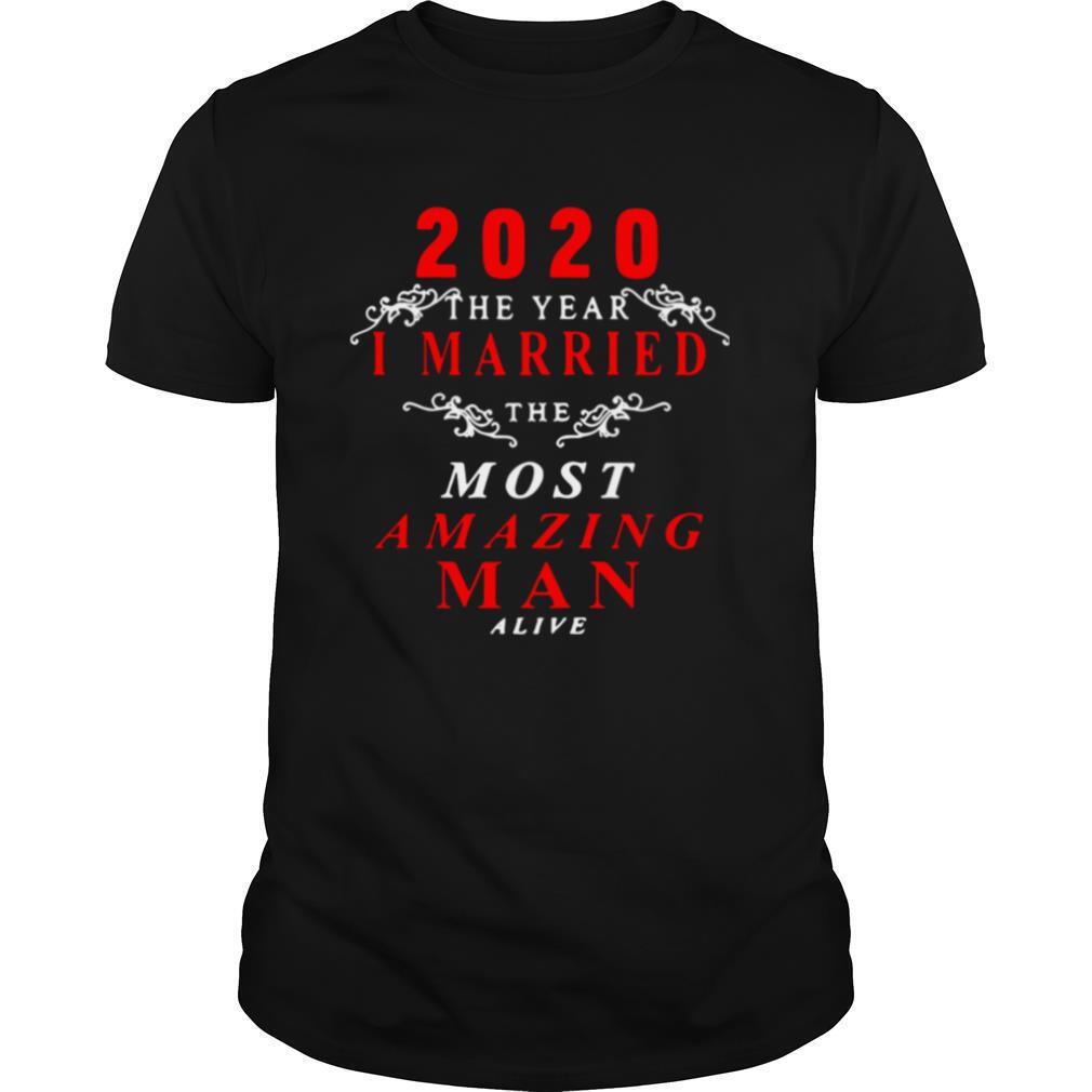 2020 The Year I Married The Most Amazing Man Alive shirt
