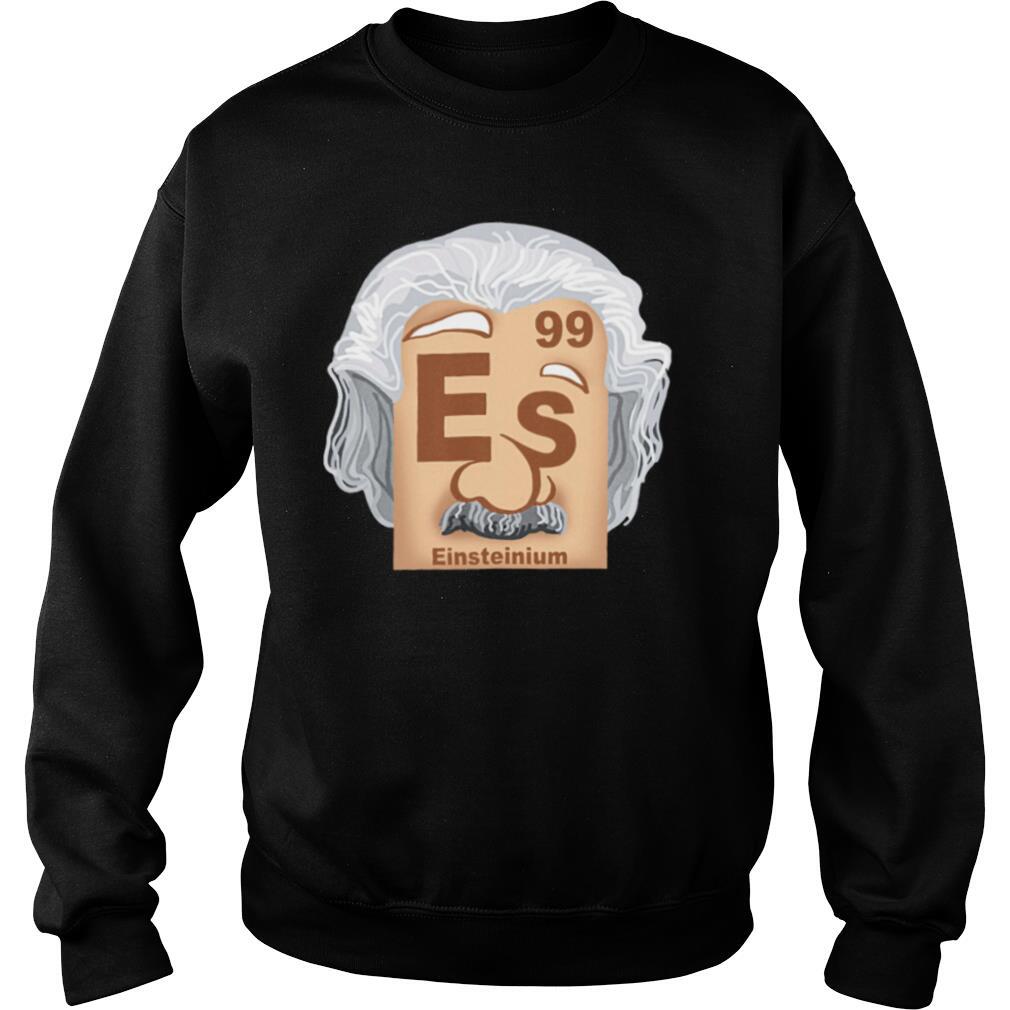 99 Es Einsteinium shirt