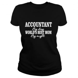 Accountant by day world’s best mom by night shirt
