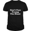 Anti Trump Don’t Pass Trump the Blunt Liberal Stoner shirt