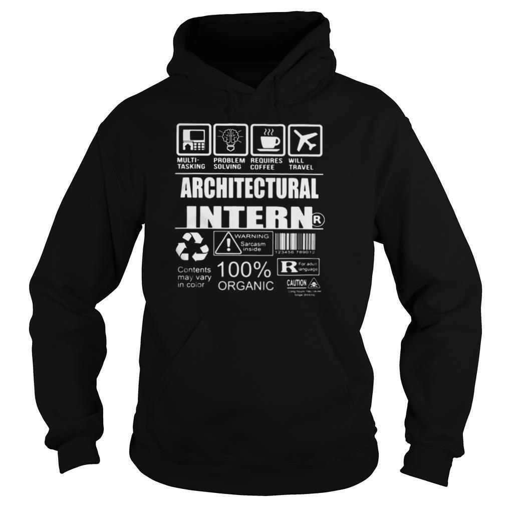 Architectural intern warning sarcasm inside contents may vary in color 100% organic shirt