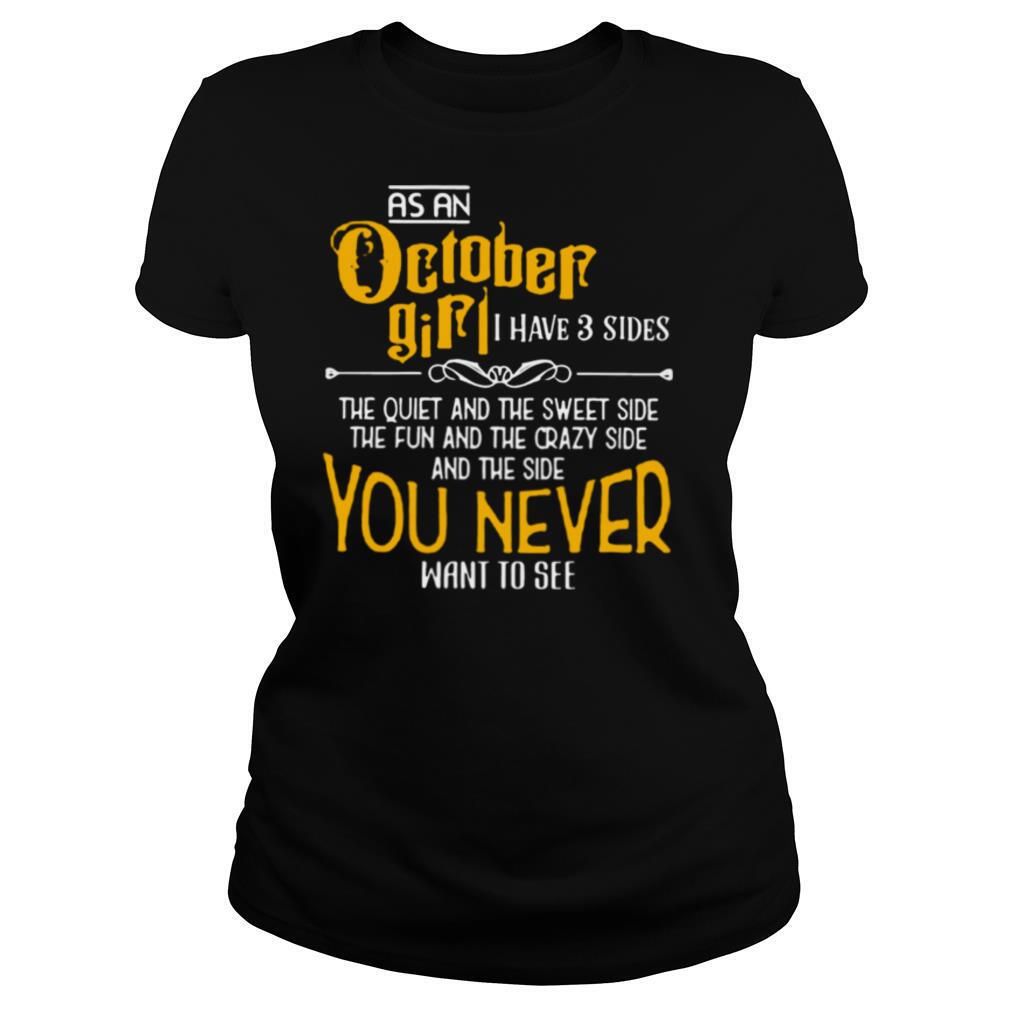 As An October Girl, I Have 3 Sides You Never Want To See shirt