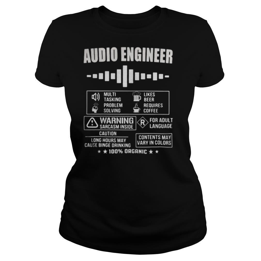 Audio Engineer Warning sarcasm inside Contents may vary in colors 100% organic shirt