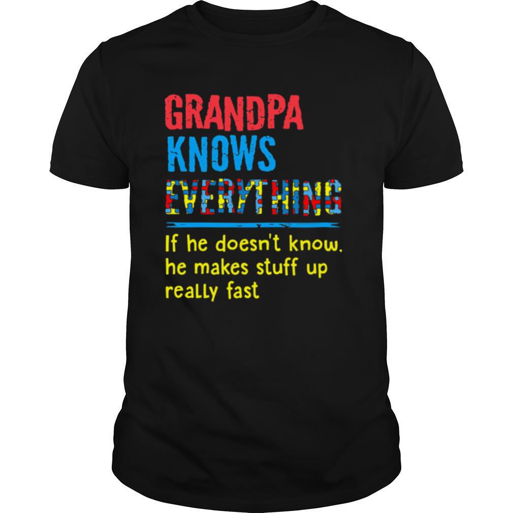 Autism grandpa knows everything if he doesn’t know he makes stuff up really fast shirt