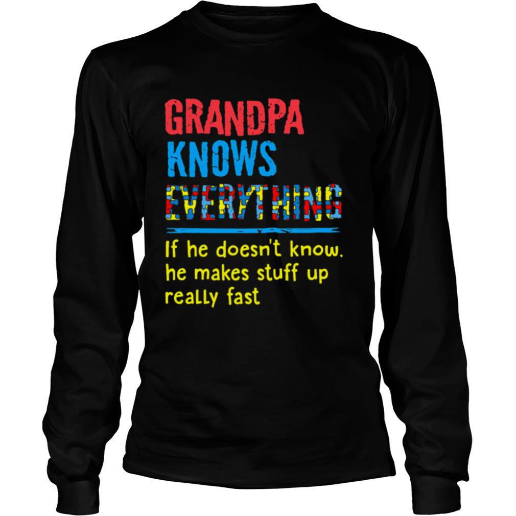 Autism grandpa knows everything if he doesn’t know he makes stuff up really fast shirt