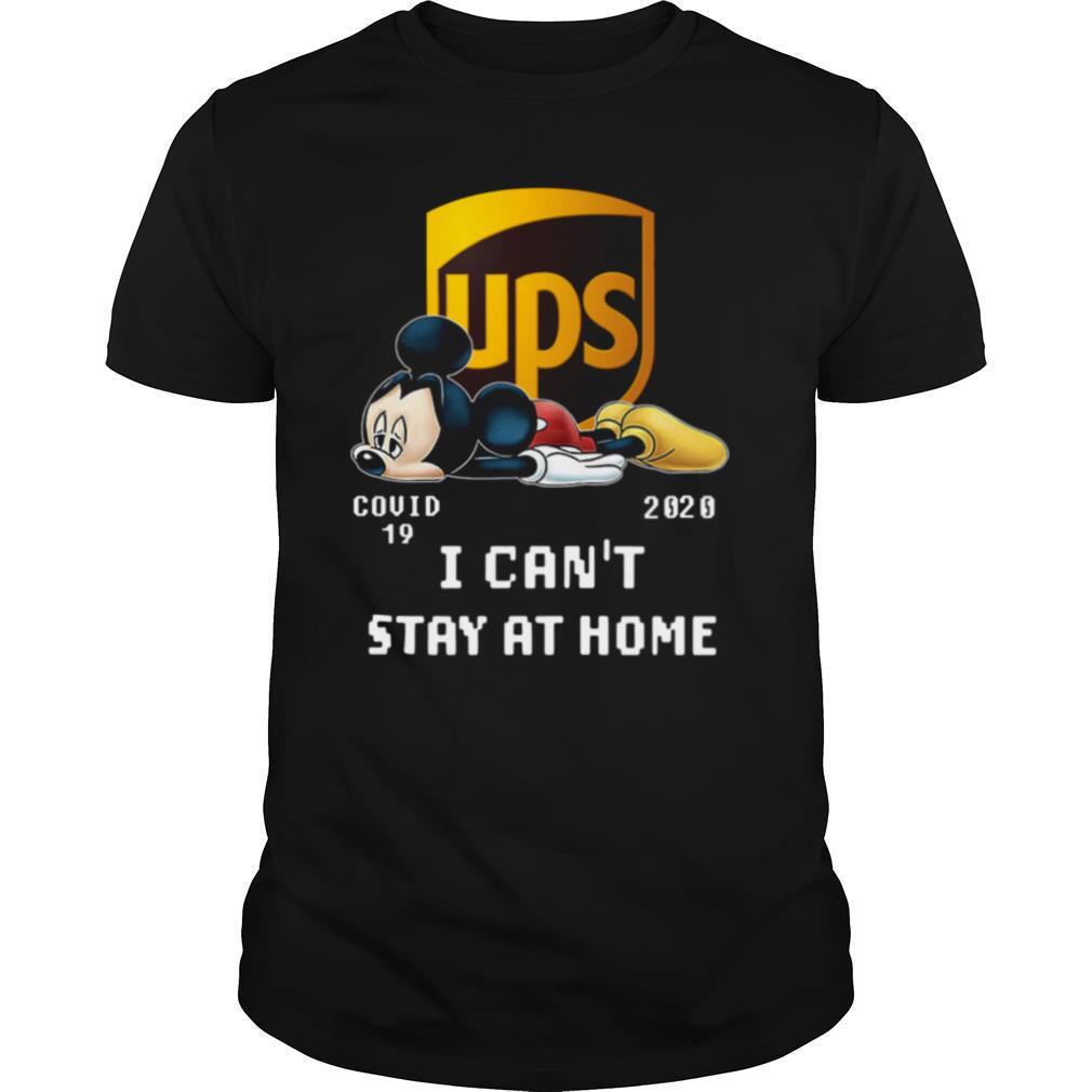 Awesome UPS Mickey Mouse Covid 19 2020 I Cant Stay At Home shirt