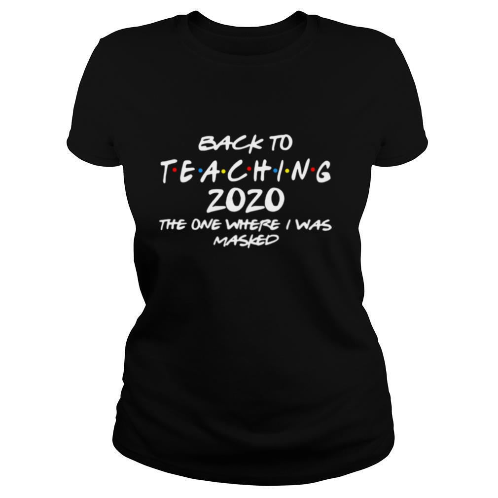 Back To Teaching 2020 The One Where I Was Masked shirt