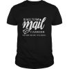 Be nice to your mail carrier they know your dirty little secrets shirt
