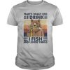Bear that’s what i do i drink i fish and i know things vintage retro white shirt