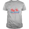 Big Tex For President A Candidate We Can Agree On shirt