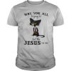 Black Cat Why you all trying to test the Jesus in me shirt