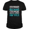 CREW MANAGER BECAUSE FREAKIN MIRACLE WORKER IS NOT AN OFFICIAL JOB TITLE shirt
