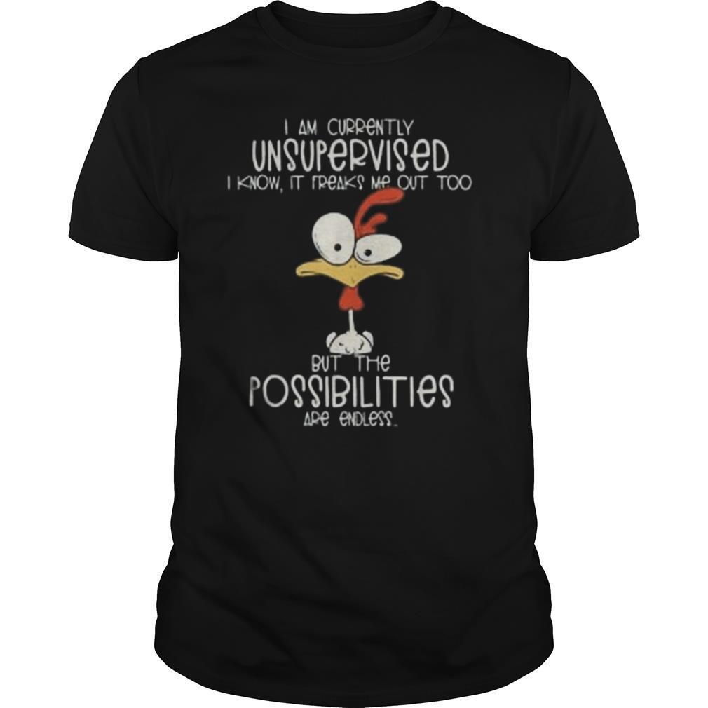Chicken i am currently unsupervised i know it freaks me out too but the possibilities are endless black shirt