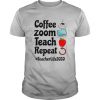 Coffee Zoom Teach Repeat Teacher Life 2020 shirt