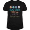 Colorful Egg Stra Special Math Teacher shirt