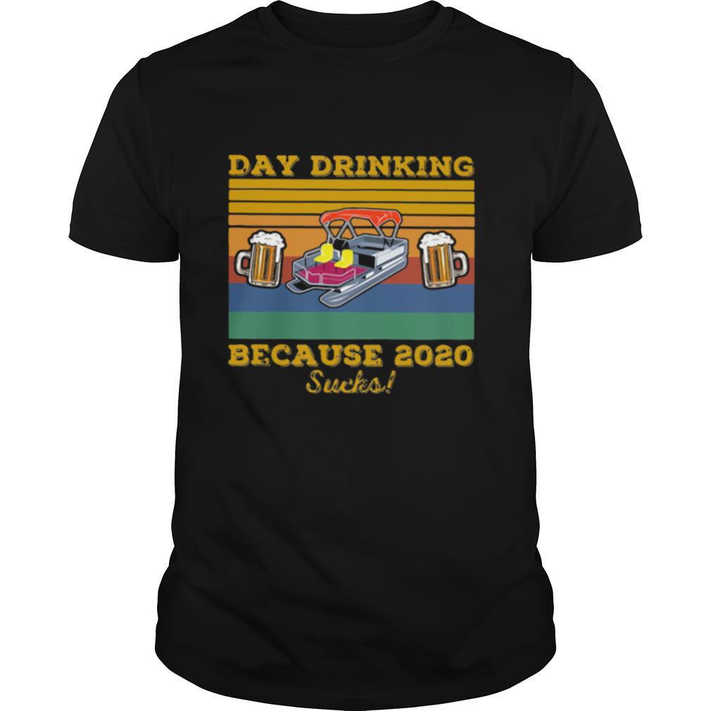 DAY DRINKING BECAUSE 2020 SUCKS BEER BOAT VINTAGE RETRO shirt