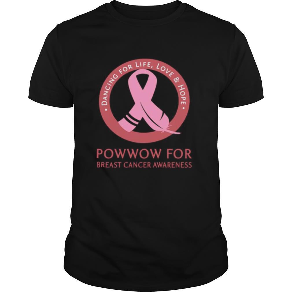 Dancing for life love and hope powwow for breast cancer awareness shirt