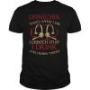 Dispatcher that’s what i do i dispatch stuff i drink and i know things shirt